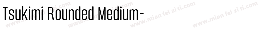 Tsukimi Rounded Medium字体转换